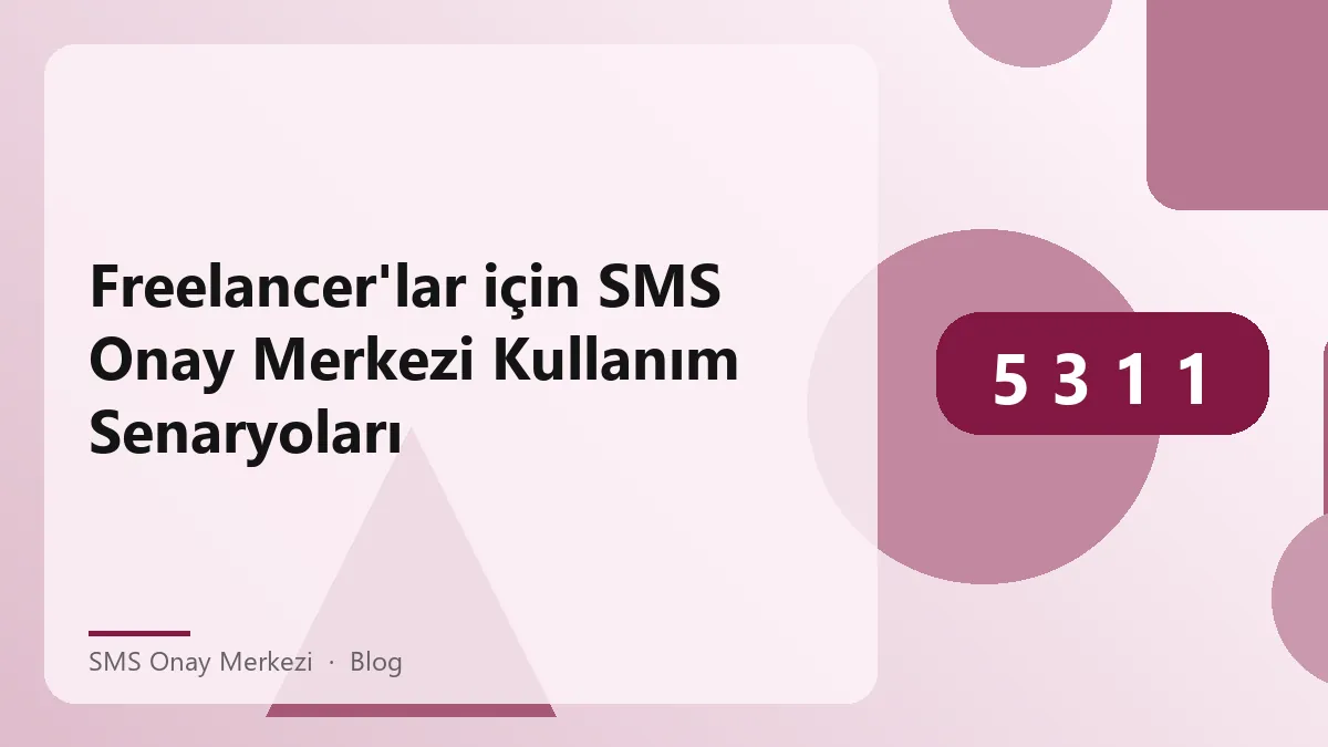 Freelancer'lar için SMS Onay Merkezi hakkında bilgilendirici görsel