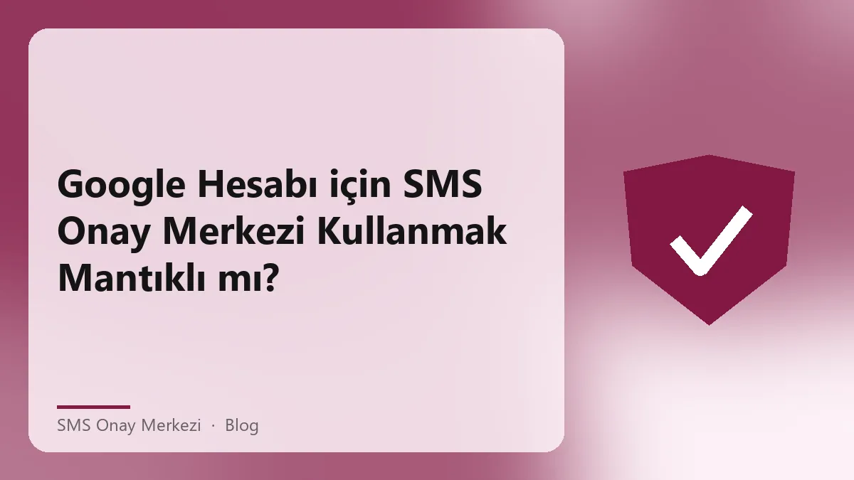 SMS Onay Merkezi ile Google hesabı doğrulama süreci