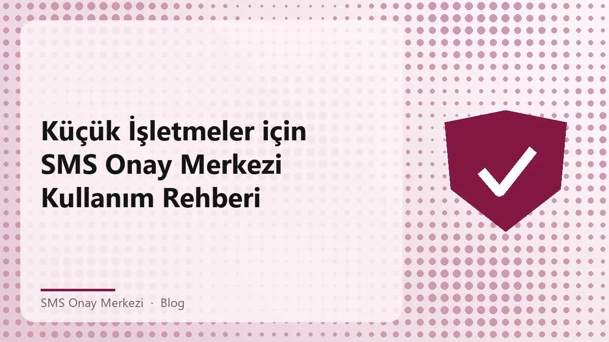 SMS Onay Merkezi ile KOBİ'ler için hesap yönetimi