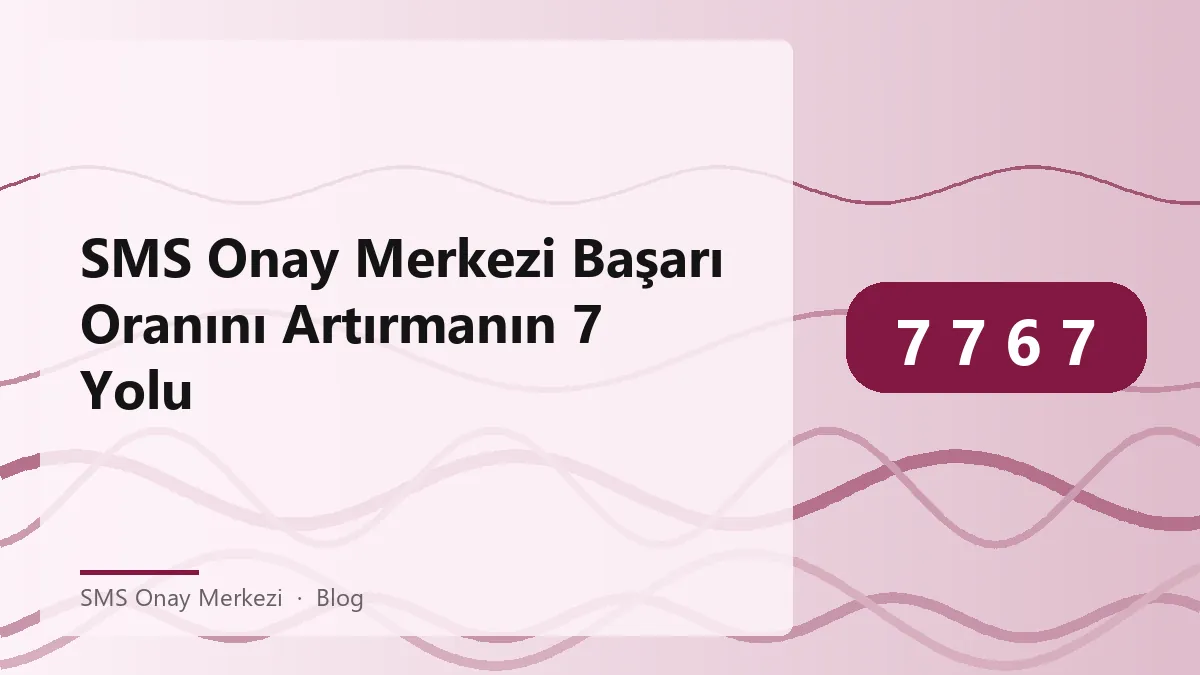 SMS Onay Merkezi ile başarılı hesap doğrulama süreçleri