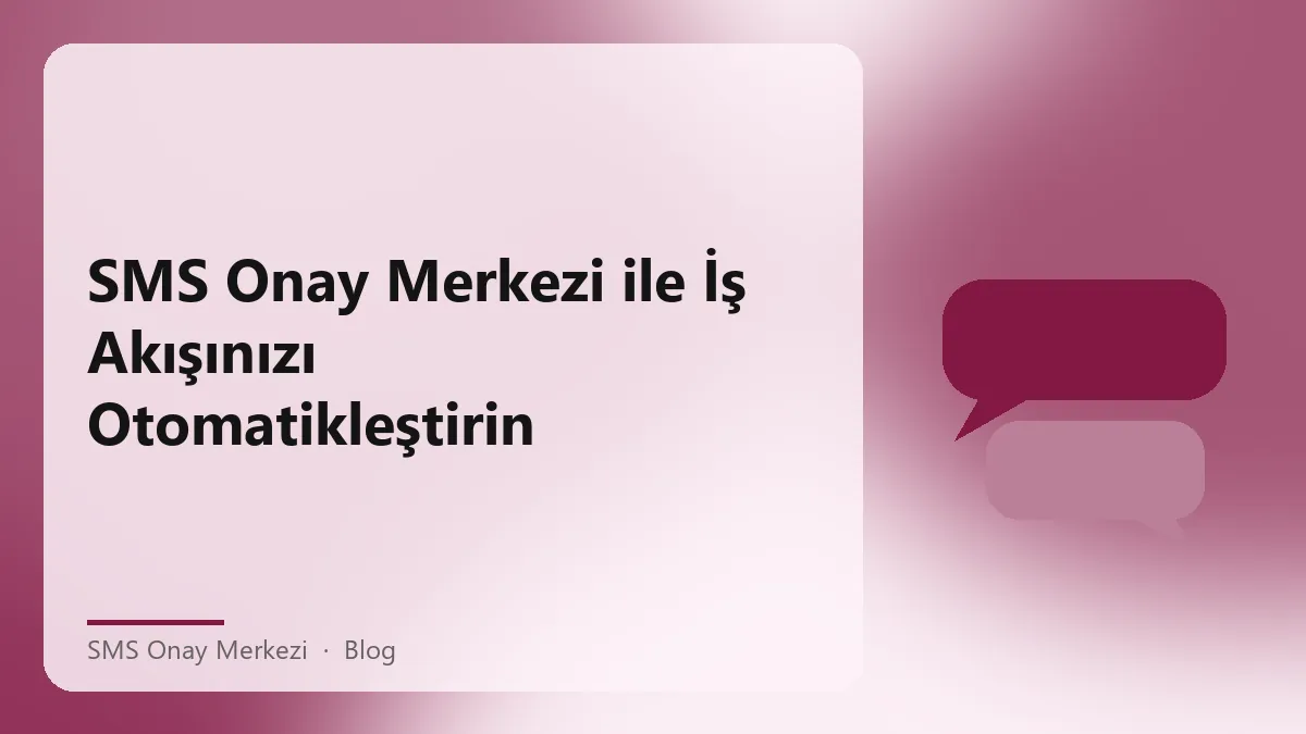 SMS Onay Merkezi ile iş akışınızı kolaylaştırın.