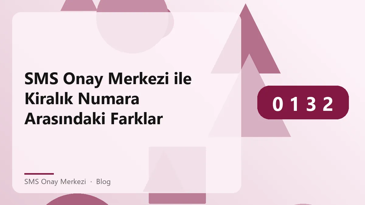 SMS Onay Merkezi ile kiralık numara arasındaki farklar