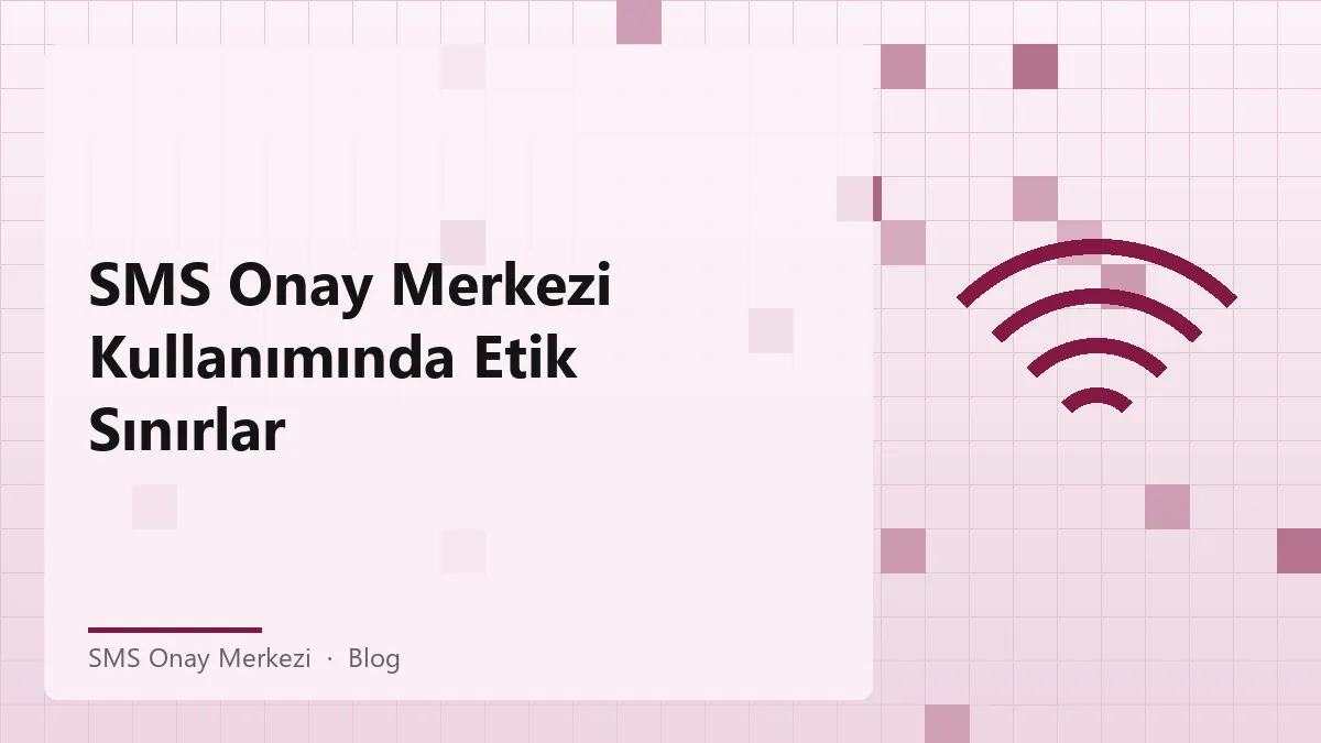 SMS Onay Merkezi ile güvenli ve etik kullanım rehberi