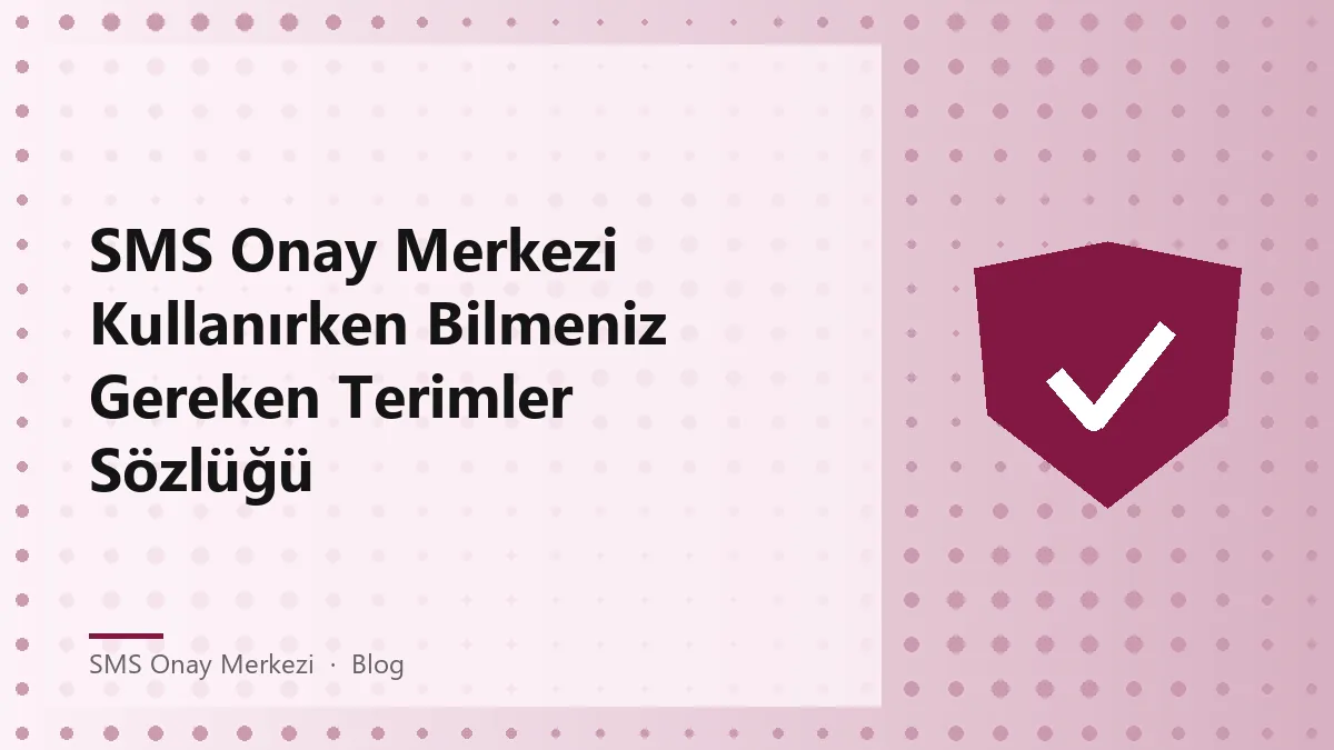 SMS Onay Merkezi ile ilgili terimler sözlüğü