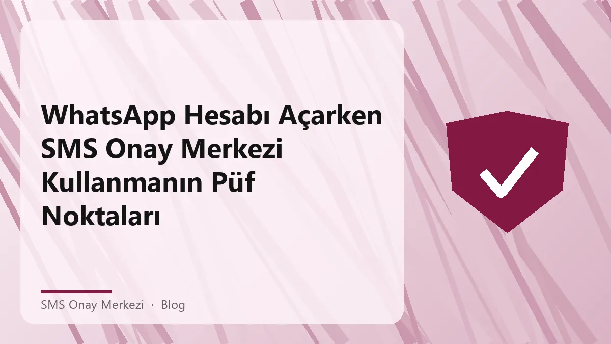 Sms onay merkezi ile WhatsApp hesabı açarken yararlı ipuçları